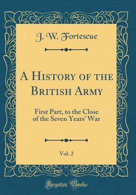 [4e48f] ^Full^ %Download% A History of the British Army, Vol. 2: First Part, to the Close of the Seven Years' War (Classic Reprint) - John William Fortescue @e.P.u.b#