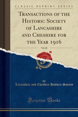 [43184] ^Read! @Online% Transactions of the Historic Society of Lancashire and Cheshire for the Year 1916, Vol. 68 (Classic Reprint) - Lancashire and Cheshire Histori Society @PDF*