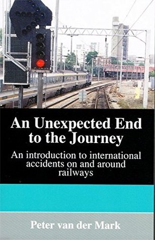 [087ea] !R.e.a.d* An Unexpected End to the Journey: An Introduction to International Accidents on and Around Railways - Peter Van Der Mark ^PDF%