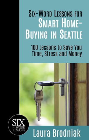 [51ebb] %Download! Six-Word Lessons for Smart Home-Buying in Seattle: 100 Lessons to Save You Time, Stress and Money - Laura Brodniak #ePub*