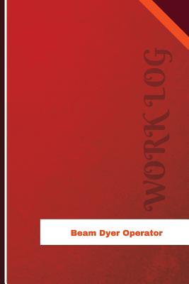 [b5eeb] %R.e.a.d@ *O.n.l.i.n.e~ Beam Dyer Operator Work Log: Work Journal, Work Diary, Log - 126 Pages, 6 X 9 Inches - Orange Logs ~ePub@