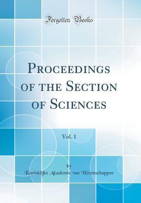 [5e673] @Read~ Proceedings of the Section of Sciences, Vol. 1 (Classic Reprint) - Koninklijke Akademie Van Wetenschappen !PDF#