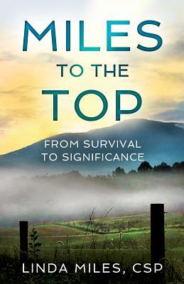 [c023c] #Read^ !Online~ Miles to the Top: From Survival to Significance - Linda Miles Csp @P.D.F!