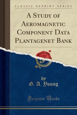 [cccf3] @F.u.l.l.^ ^D.o.w.n.l.o.a.d# A Study of Aeromagnetic Component Data Plantagenet Bank (Classic Reprint) - G A Young !e.P.u.b~