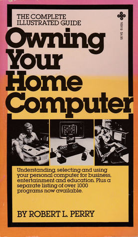 [5cb8e] ~R.e.a.d# Owning Your Home Computer: The Complete Illustrated Guide - Robert L. Perry !P.D.F#