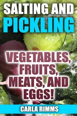 [c4229] *Download# Salting and Pickling: Vegetables, Fruits, Meats, and Eggs!: (Canning Recipes, Canning Cookbook) - Carla Rimms #PDF!