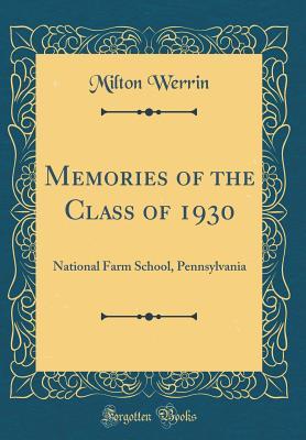 [f51f2] %Read# %Online~ Memories of the Class of 1930: National Farm School, Pennsylvania (Classic Reprint) - Milton Werrin !e.P.u.b*