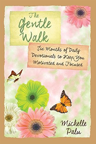 [2902d] ~Full@ !Download* The Gentle Walk: Six Months of Daily Devotionals To Keep You Motivated and Focused - Michelle Palu *e.P.u.b@