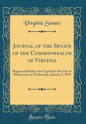 [744d8] @R.e.a.d~ @O.n.l.i.n.e^ Journal of the Senate of the Commonwealth of Virginia: Begun and Held at the Capitol in the City of Richmond, on Wednesday, January 9, 1918 (Classic Reprint) - Virginia Senate %ePub*