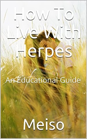 [9d223] @R.e.a.d@ ~O.n.l.i.n.e~ How To Live With Herpes : An Educational Guide - Meiso @e.P.u.b#