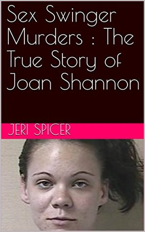 [f2b59] ~R.e.a.d! #O.n.l.i.n.e^ Sex Swinger Murders : The True Story of Joan Shannon - Jeri Spicer ~P.D.F^