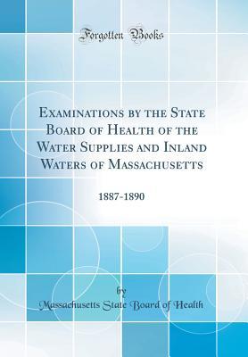 [c1c85] *R.e.a.d* ~O.n.l.i.n.e! Examinations by the State Board of Health of the Water Supplies and Inland Waters of Massachusetts: 1887-1890 (Classic Reprint) - Massachusetts State Board of Health !PDF%