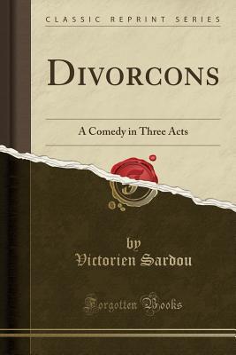 [795e0] @Full~ ^Download! Divor�ons: A Comedy in Three Acts (Classic Reprint) - Victorien Sardou %PDF@
