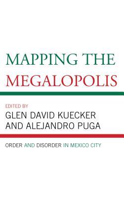 [dd196] ~F.u.l.l.~ @D.o.w.n.l.o.a.d~ Mapping the Megalopolis: Order and Disorder in Mexico City - Glen David Kuecker ^PDF%