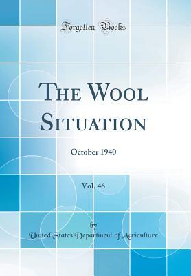[76c7d] !F.u.l.l.^ @D.o.w.n.l.o.a.d~ The Wool Situation, Vol. 46: October 1940 (Classic Reprint) - U.S. Department of Agriculture #P.D.F%