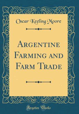 e20dd] %D.o.w.n.l.o.a.d# Argentine Farming and Farm Trade (Classic Reprint) - Oscar Keeling Moore #e.P.u.b!