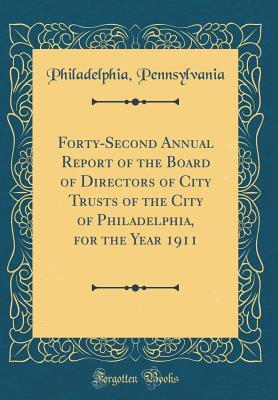 [0a68c] %F.u.l.l.* %D.o.w.n.l.o.a.d% Forty-Second Annual Report of the Board of Directors of City Trusts of the City of Philadelphia, for the Year 1911 (Classic Reprint) - Philadelphia Pennsylvania ^PDF!
