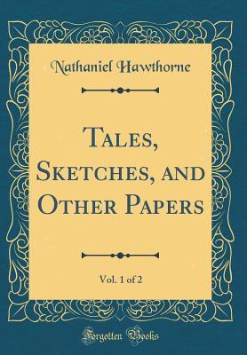 [0d306] #Full% !Download# Tales, Sketches, and Other Papers, Vol. 1 of 2 (Classic Reprint) - Nathaniel Hawthorne %ePub!