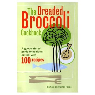 [3309a] !R.e.a.d* Dreaded Broccoli Cookbook: A Good-Natured Guide to Healthful Eating, With 100 Recipes - Barbara Haspel @e.P.u.b@