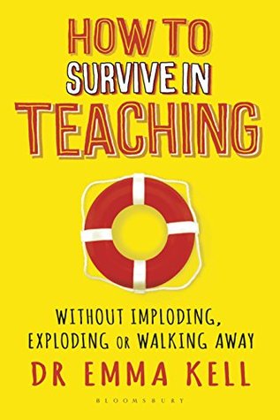 [12429] ^Download@ How to Survive in Teaching: Without imploding, exploding or walking away - Emma Kell *ePub^