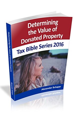 [56d9e] #R.e.a.d% Tax Guide for Determining Donated Property (Tax Bible Series) - Alexander Schaper @PDF#