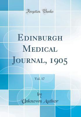 [e6d4b] ^R.e.a.d^ Edinburgh Medical Journal, 1905, Vol. 17 (Classic Reprint) - Unknown %ePub%