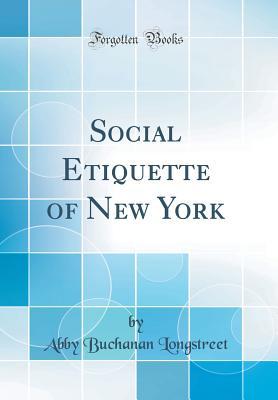 [04dc7] !R.e.a.d# Social Etiquette of New York (Classic Reprint) - Abby Buchanan Longstreet *P.D.F~