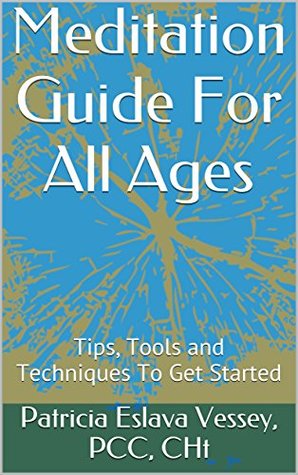 [a8fa5] ^Read! Meditation Guide For All Ages: Tips, Tools and Techniques To Get Started - Patricia Eslava Vessey ~PDF!