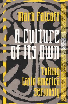 3e0e6] ^D.o.w.n.l.o.a.d! A Culture of Its Own: Taking Latin America Seriously - Mark Falcoff *PDF*