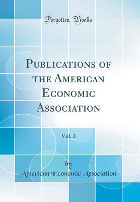 [e28d6] ~Download~ Publications of the American Economic Association, Vol. 3 (Classic Reprint) - American Economic Association ~P.D.F#