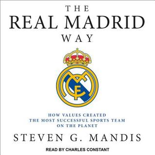 9b164] *D.o.w.n.l.o.a.d% The Real Madrid Way: How Values Created the Most Successful Sports Team on the Planet - Steven G. Mandis #P.D.F@