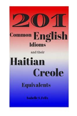 [9eb2f] !Read* 201 Common English Idioms and their Haitian Creole Equivalents - Isabelle S Felix %ePub%