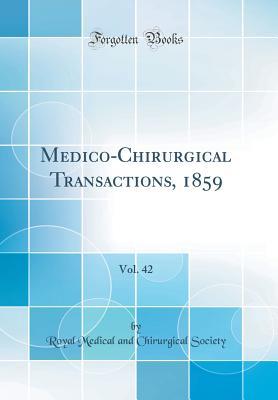 [42ea8] @R.e.a.d* Medico-Chirurgical Transactions, 1859, Vol. 42 (Classic Reprint) - Royal Medical and Chirurgical Society #e.P.u.b^