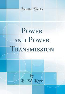 [274f9] ^R.e.a.d@ *O.n.l.i.n.e% Power and Power Transmission (Classic Reprint) - E.W. Kerr !ePub~