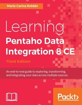 [83e49] ^Read! %Online^ Learning Pentaho Data Integration 8 Ce - Third Edition - María Carina Roldán ~e.P.u.b^