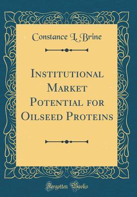 [f12f3] ^Read! Institutional Market Potential for Oilseed Proteins (Classic Reprint) - Constance L Brine #P.D.F~