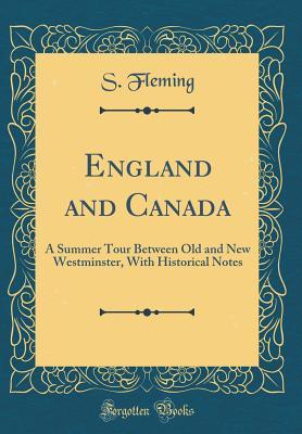 3a748] #D.o.w.n.l.o.a.d* England and Canada: A Summer Tour Between Old and New Westminster, with Historical Notes (Classic Reprint) - Sandford Fleming #P.D.F%