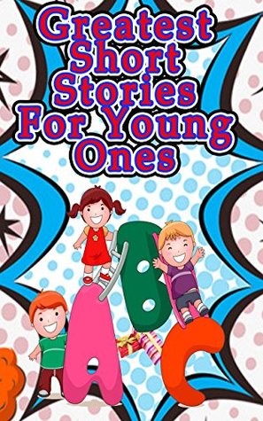 [15d83] ^Read@ Greatest Short Stories For Young Ones: Plus 18 Adventure Tales for Kids of All Ages! - Betty J. Byers ^ePub*