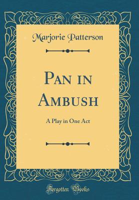 [8caf1] ^Read% ~Online* Pan in Ambush: A Play in One Act (Classic Reprint) - Marjorie Patterson %P.D.F#