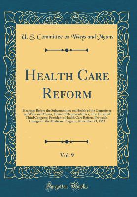7089e] %D.o.w.n.l.o.a.d! Health Care Reform, Vol. 9: Hearings Before the Subcommittee on Health of the Committee on Ways and Means, House of Representatives, One Hundred Third Congress; President's Health Care Reform Proposals, Changes to the Medicare Program, November 23, 1993 - U.S. Committee on Ways and Means !ePub@