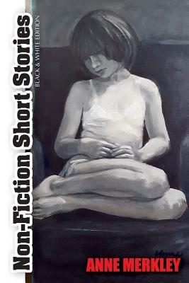 [27f48] #R.e.a.d% !O.n.l.i.n.e* Non-Fiction Short Stories: Black and White Edition - Anne Merkley #ePub%