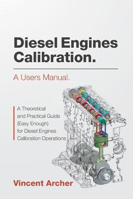 [fb4ee] #Read^ Diesel Engines Calibration. a Users Manual.: A Theoretical and Practical Guide (Easy Enough) for Diesel Engines Calibration Operations - Vincent Archer #e.P.u.b~