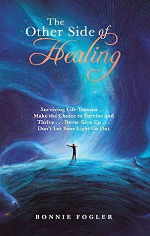 [5681b] ~Read! The Other Side of Healing: Surviving Life Trauma . . . Make the Choice to Survive and Thrive . . . Never Give up . . . Don’T Let Your Light Go Out - Bonnie Fogler @P.D.F*