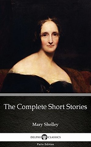 [436f9] @Download~ The Complete Short Stories by Mary Shelley - Delphi Classics (Illustrated) (Delphi Parts Edition (Mary Shelley)) - Mary Wollstonecraft Shelley !ePub!