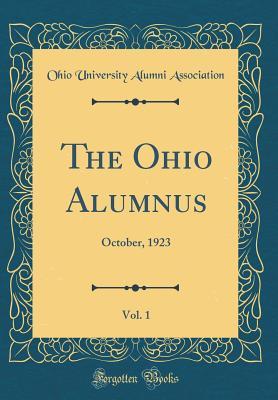 [c6f6b] !Read@ %Online~ The Ohio Alumnus, Vol. 1: October, 1923 (Classic Reprint) - Ohio University Alumni Association @P.D.F*