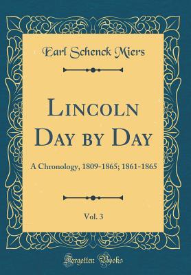 [c2da0] #R.e.a.d^ Lincoln Day by Day, Vol. 3: A Chronology, 1809-1865; 1861-1865 (Classic Reprint) - Earl Schenck Miers #e.P.u.b@