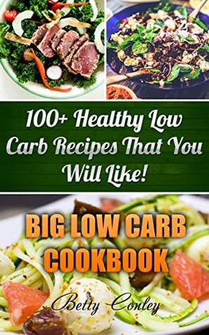 [8de49] ^Full# *Download* Big Low Carb Cookbook: 100  Healthy Low Carb Recipes That You Will Like! - Betty Conley *P.D.F*