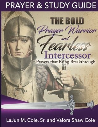 [37011] ^Full% ~Download^ The Bold Prayer Warrior and Fearless Intercessor: Prayers That Bring Breakthrough - Lajun M. Cole Sr. *e.P.u.b#