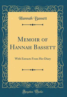 [ea94c] %F.u.l.l.! %D.o.w.n.l.o.a.d~ Memoir of Hannah Bassett: With Extracts from Her Diary (Classic Reprint) - Hannah Bassett *ePub%