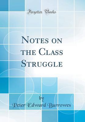 [2fa7e] #Full# !Download# Notes on the Class Struggle (Classic Reprint) - Peter Edward Burrowes %e.P.u.b~